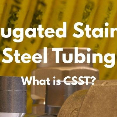 What is CSST Pipe? - A look of Corrugated Stainless Steel Tubing