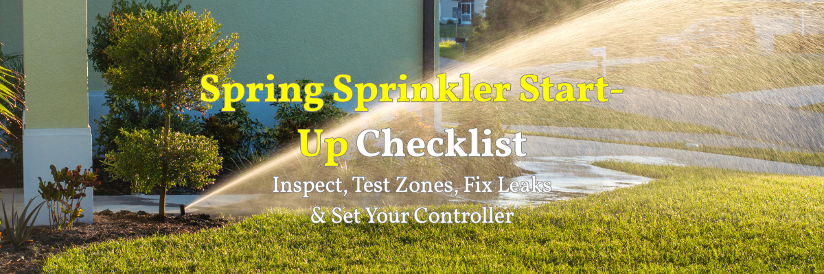 Spring Sprinkler Start-Up Checklist: Inspect, Test Zones, Fix Leaks ...