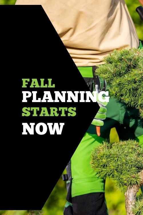 Person holding pruners with text 'Fall Planning Starts Now' on a black background